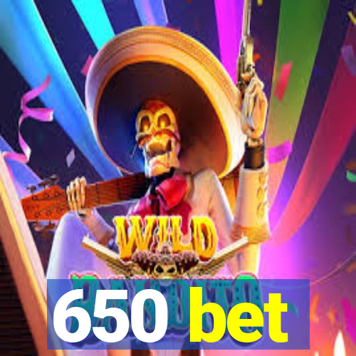 650 bet